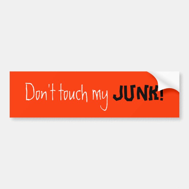 Don't touch my , JUNK! Bumper Sticker (Front)