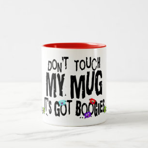 Don't Touch My Mug It's Got Boogies Funny Mug