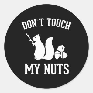 Don't Touch My Nuts Fun Squirrel Joke Sarcasm  Classic Round Sticker