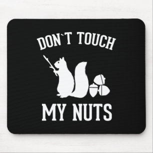 Don't Touch My Nuts Fun Squirrel Joke Sarcasm  Mouse Pad
