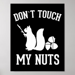 Don't Touch My Nuts Fun Squirrel Joke Sarcasm  Poster
