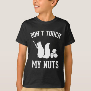 Don't Touch My Nuts Fun Squirrel Joke Sarcasm  T-Shirt