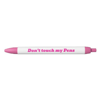 Dont touch my pens black ink Pen