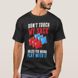 Don't Touch My Sack Unless You Wanna Play With It T-Shirt