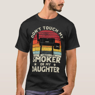 Don't Touch My Smoker Or My Daughter Retro Bbq Gri T-Shirt