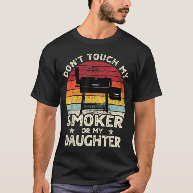 Don't Touch My Smoker Or My Daughter Retro Bbq Gri T-Shirt (Front)