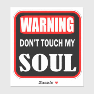 don't touch my soul