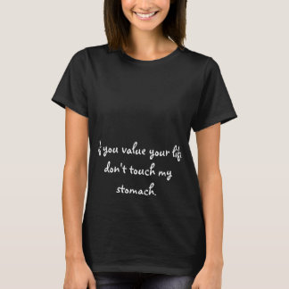 Don't touch my stomach. Maternity. T-Shirt