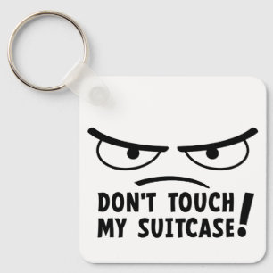 don't touch my suitcase. Stay off me, get me Key Ring