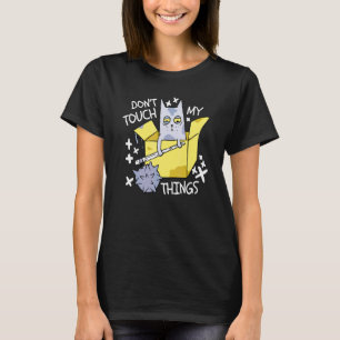 Don't Touch My Thinks Angry Cat  Cat T-Shirt