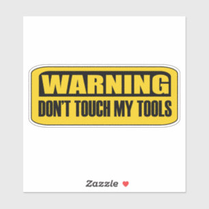 don't touch my tools