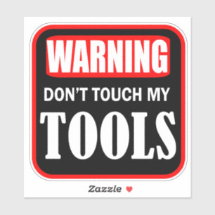 don't touch my tools