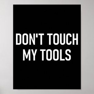 Don't Touch My Tools, Funny, Jokes, Sarcastic Sayi Poster