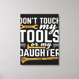 Don't Touch My Tools or My Daughter Canvas Print