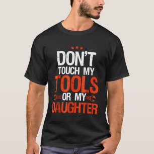 Dont Touch My Tools Or My Daughter Mechanic Men 1 T-Shirt