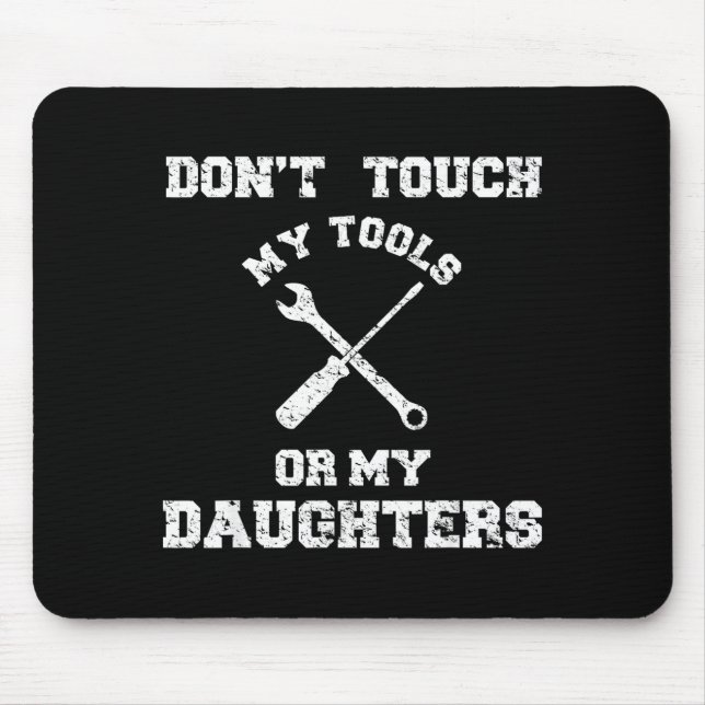 Don't Touch My Tools Or My Daughter Shirt Father's Mouse Pad (Front)