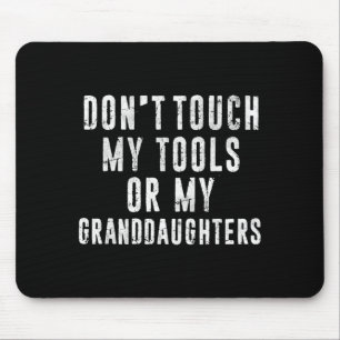 Dont Touch My Tools Or My Granddaughters  Mouse Pad