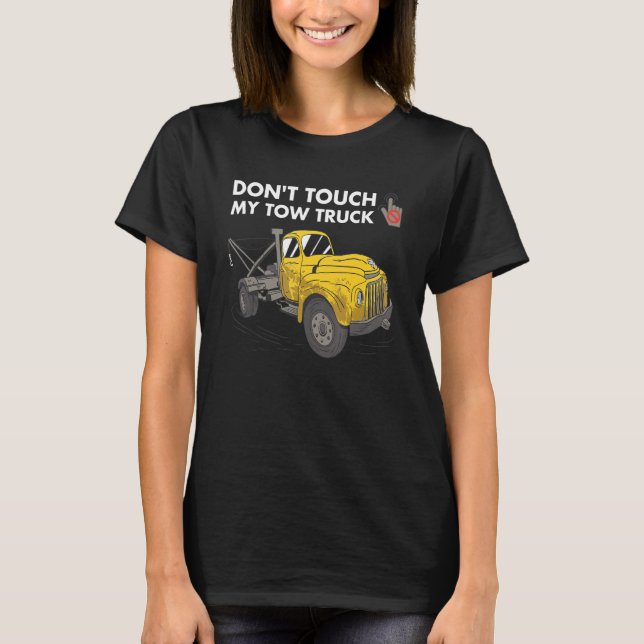 Don't Touch My Tow Truck Tow Truck Operator T-Shirt (Front)