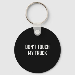 Don't Touch My Truck, Funny, Jokes, Sarcastic Sayi Key Ring