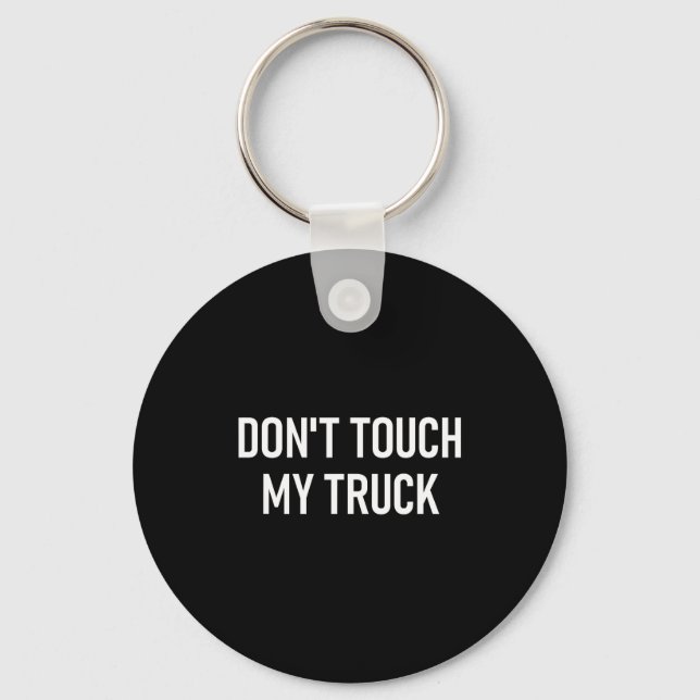 Don't Touch My Truck, Funny, Jokes, Sarcastic Sayi Key Ring (Front)