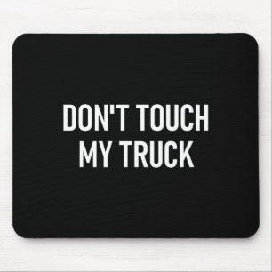 Don't Touch My Truck, Funny, Jokes, Sarcastic Sayi Mouse Pad