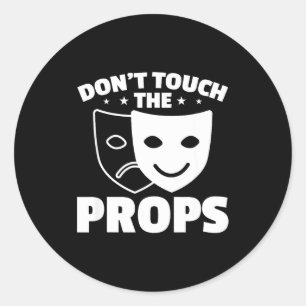 Don't Touch The Props Theatre Tech Stage Crew Classic Round Sticker