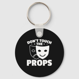 Don't Touch The Props Theatre Tech Stage Crew  Key Ring