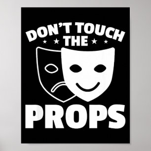 Don't Touch The Props Theatre Tech Stage Crew  Poster