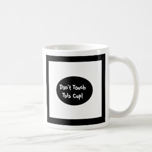 Don't Touch This Cup, black and white designed mug