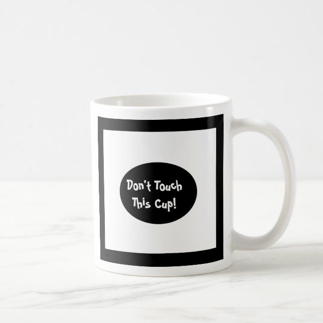 Don't Touch This Cup, black and white designed mug (Right)