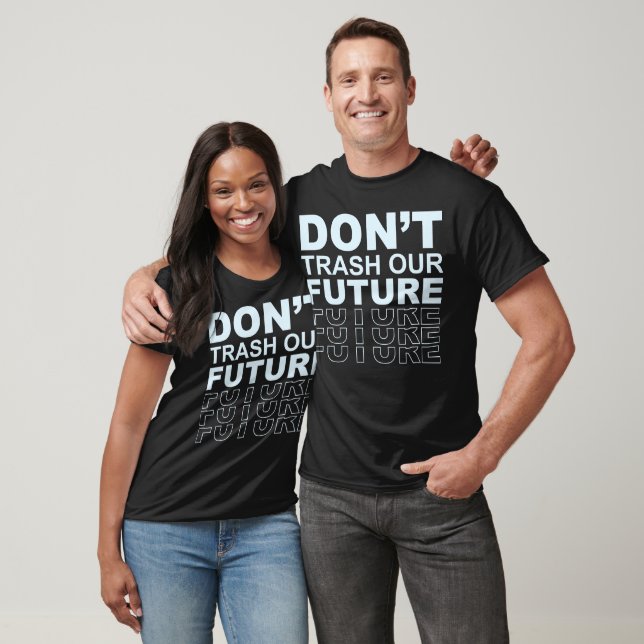 Don't Trash Our Future Bold Environmental Message T-Shirt (Unisex)