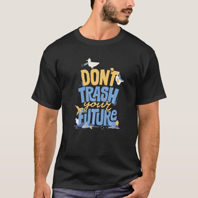 Don't Trash Talk The Future Eco Friendly And Earth T-Shirt (Front)