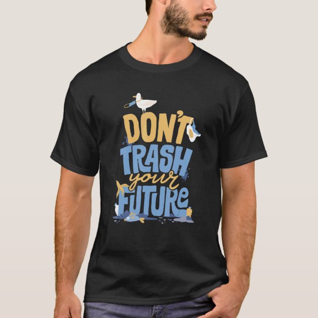 Don't Trash Talk The Future Eco Friendly And Earth T-Shirt (Front)