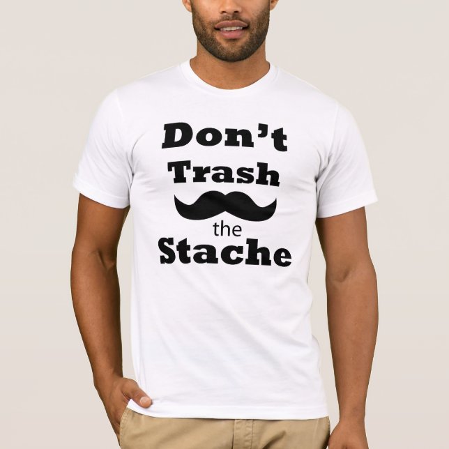 Don't trash the Stache customised T-shirt (Front)