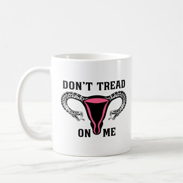 Don't Tread On Me Feminist Pro Choice Coffee Mug (Left)