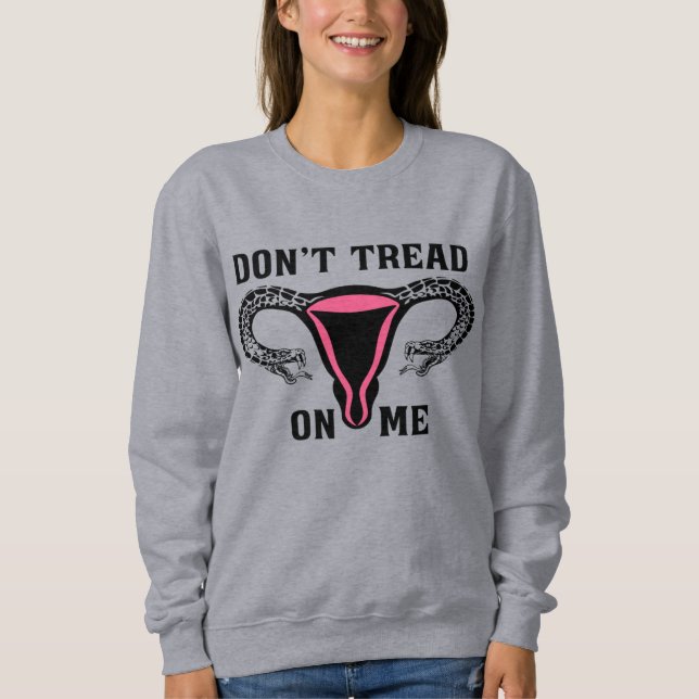 Don't Tread On Me Feminist Pro Choice Sweatshirt (Front)