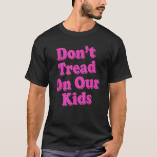Don't Tread On Our Kids 1 T-Shirt