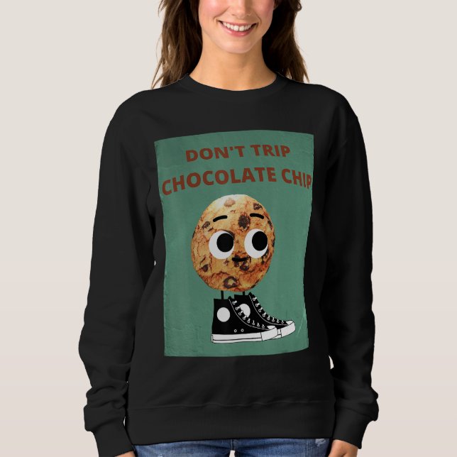 Don't Trip Chocolate Chip Sweatshirt (Front)