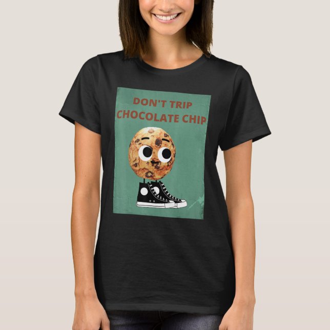 Don't Trip Chocolate Chip T-Shirt (Front)