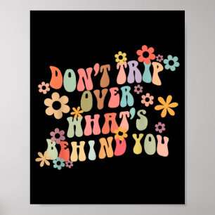 Dont Trip Over Whats Behind Motivational Groovy Poster