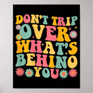 Dont Trip Over Whats Behind Retro Positive Quote Poster