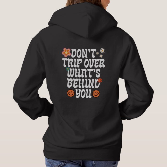 Don't Trip Over What's Behind You Hoodie (Back)