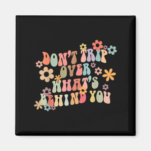 Dont Trip Over Whats Behind You Motivational Groov Magnet