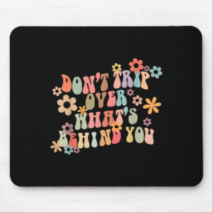 Dont Trip Over Whats Behind You Motivational Groov Mouse Pad