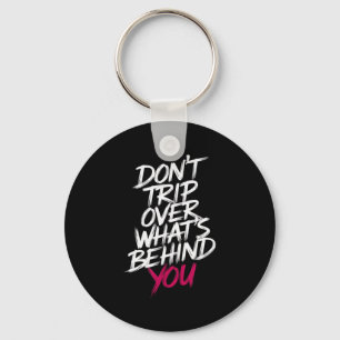 Dont Trip Over Whats Behind You Motivational Sayin Key Ring