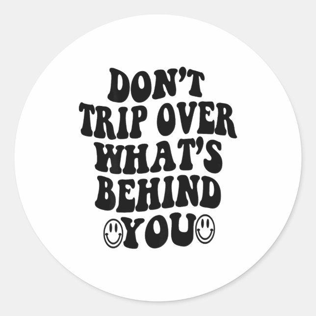 Don't Trip Over What's Behind You , Trendy Aesthet Classic Round Sticker (Front)
