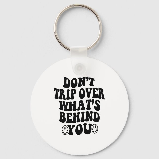 Don't Trip Over What's Behind You , Trendy Aesthet Key Ring (Front)