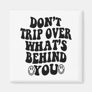 Don't Trip Over What's Behind You , Trendy Aesthet Magnet