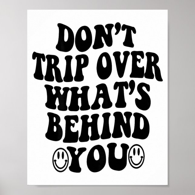 Don't Trip Over What's Behind You , Trendy Aesthet Poster (Front)