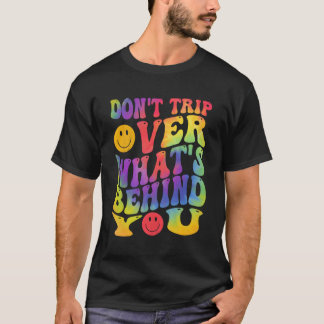 Don'T Trip Over W'S Behind You Positive Quote T-Shirt